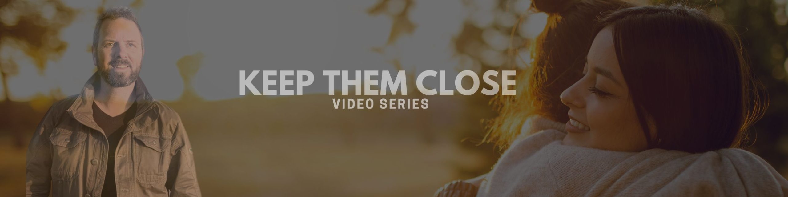 Keep Them Close Video Series